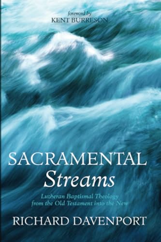 Sacramental Streams: Lutheran Baptismal Theology from the Old Testament into the New von Resource Publications