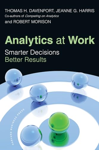 Analytics at Work: Smarter Decisions, Better Results Analytics at Work: Smarter Decisions, Better Results