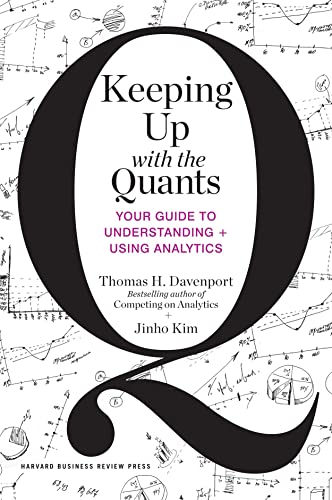 Keeping Up with the Quants: Your Guide to Understanding and Using Analytics von Harvard Business Review Press