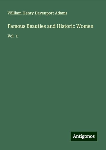 Famous Beauties and Historic Women: Vol. 1 von Antigonos Verlag