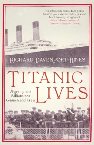 Titanic Lives: Migrants and Millionaires, Conmen and Crew Titanic Lives: Migrants and Millionaires, Conmen and Crew