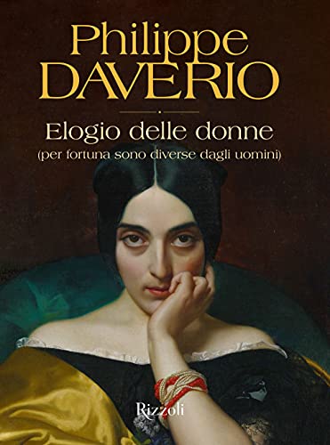 Elogio delle donne (per fortuna sono diverse dagli uomini). Ediz. illustrata (Rizzoli Illustrati)