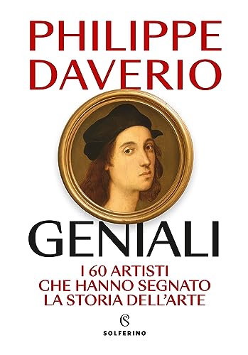 Geniali. I 60 artisti che hanno segnato la storia dell'arte von Solferino