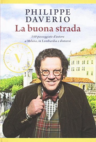 La buona strada. 150 passeggiate d'autore a Milano, in Lombardia e dintorni (Rizzoli Illustrati) von Mondadori Electa