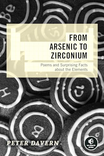 From Arsenic to Zirconium: Poems and Surprising Facts about the Elements von No Starch Press