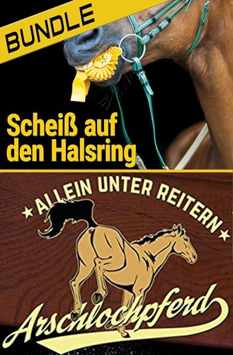 Arschlochpferd Bundle - Allein unter Reitern & Scheiß auf den Halsring (2 Bücher): Die Bücher zum Facebook-Phänomen im Bundle