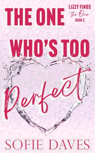 The One Who's Too Perfect: A Fake Relationship, Enemies-to-Lovers, Second Chance Romance (Lizzy Finds the One, Band 2) von Independently published