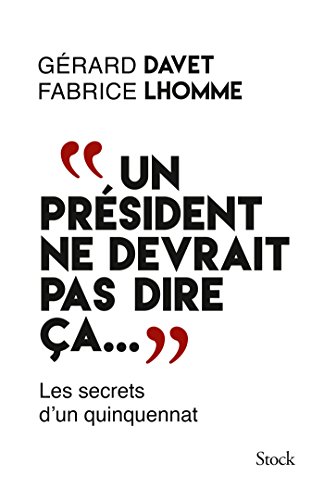 "Un président ne devrait pas dire ça ...": Les secrets d'un quinquennat