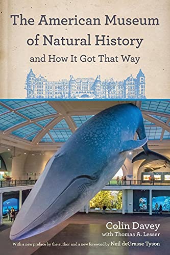 The American Museum of Natural History and How It Got That Way: With a New Preface by the Author and a New Foreword by Neil Degrasse Tyson
