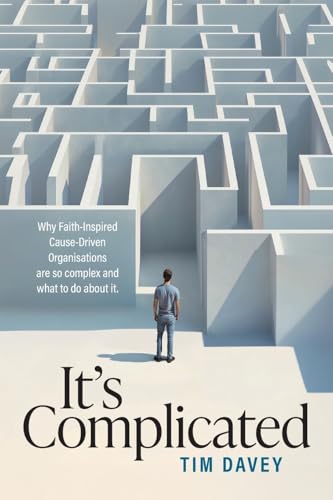 It's Complicated: Why Faith-Inspired Cause Driven Organisations are so complex and what to do about it It's Complicated: Why Faith-Inspired Cause Driven Organisations are so complex and what to do about it von Green Hill Publishing