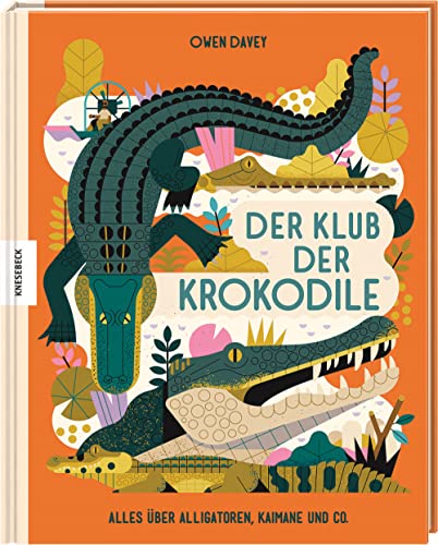 Der Klub der Krokodile: Alles über Alligatoren, Kaimane und Co. Der Klub der Krokodile: Alles über Alligatoren, Kaimane und Co. von Knesebeck