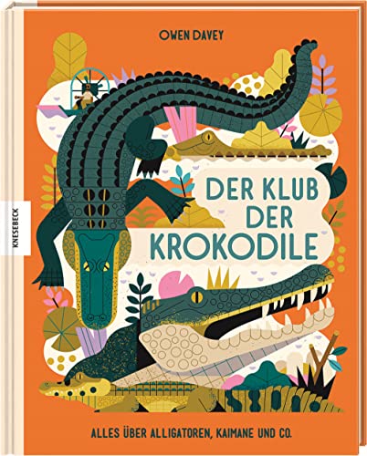 Der Klub der Krokodile: Alles über Alligatoren, Kaimane und Co.