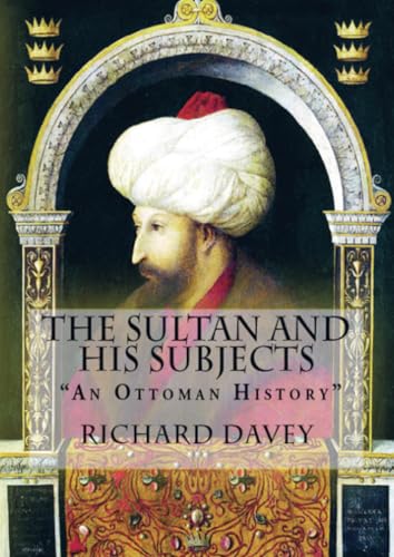 The Sultan and His Subjects: "An Ottoman History" von E-Kitap Projesi & Cheapest Books