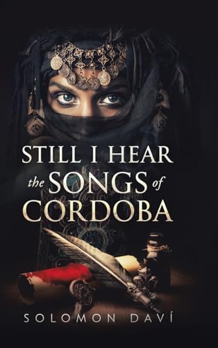 Still I Hear the Songs of Cordoba: A Novel of Moorish Spain von Tellwell Talent