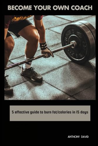 Become your own coach: 5 effective guide to burn fat/ calories in 15 days von Independently published