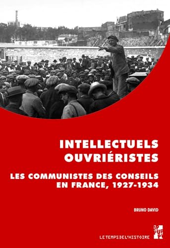 Intellectuels ouvriéristes: Les communistes des conseils en France, 1927-1934 Intellectuels ouvriéristes: Les communistes des conseils en France, 1927-1934 von PU PROVENCE