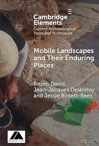 Mobile Landscapes and Their Enduring Places (Elements in Current Archaeological Tools and Techniques) von Cambridge University Press