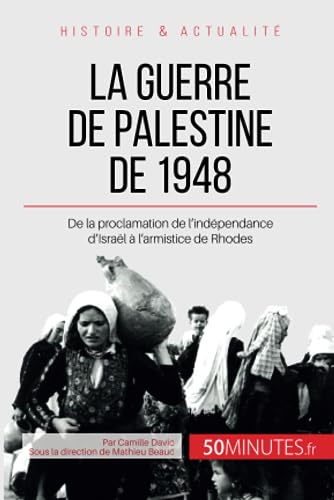 La guerre de Palestine de 1948: De la proclamation de l'indépendance d'Israël à l'armistice de Rhodes (Grandes Batailles, Band 18) von 50 MINUTES