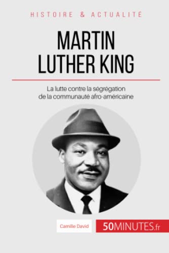 Martin Luther King: La lutte contre la ségrégation de la communauté afro-américaine (Grandes Personnalités, Band 4) von 50 MINUTES