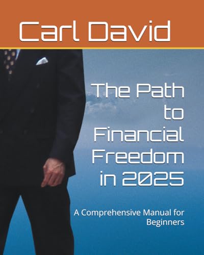 The Path to Financial Freedom in 2025: A Comprehensive Manual for Beginners von Independently published