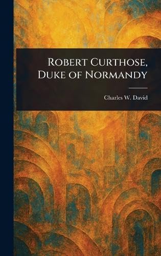 Robert Curthose, Duke of Normandy von Anson Street Press