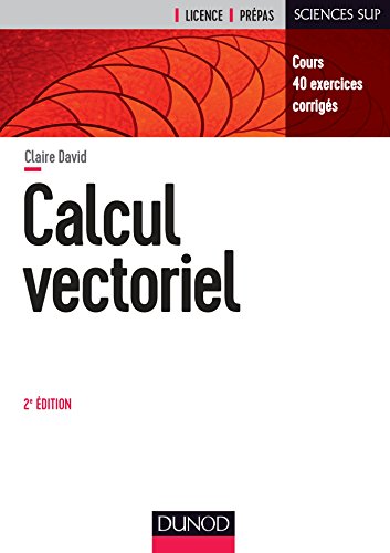 Calcul vectoriel - 2e éd. - Cours, 40 exercices corrigés: Cours, 40 exercices corrigés von DUNOD