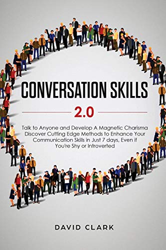 Conversation Skills 2.0: Talk to Anyone and Develop A Magnetic Charisma: Discover Cutting Edge Methods to Enhance Your Communication Skills in Just 7 days, Even if You're Shy or Introverted von Native Publisher