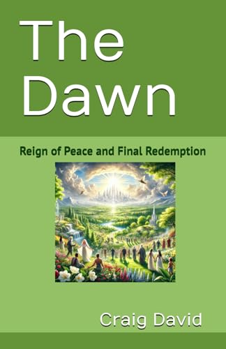 The Dawn: Reign of Peace and Final Redemption (Eternal Hope: The Chronicles of the End Times, Band 4) von Independently published