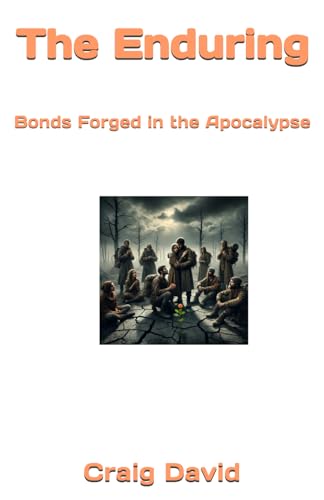 The Enduring: Bonds Forged in the Apocalypse (Eternal Hope: The Chronicles of the End Times, Band 3) von Independently published