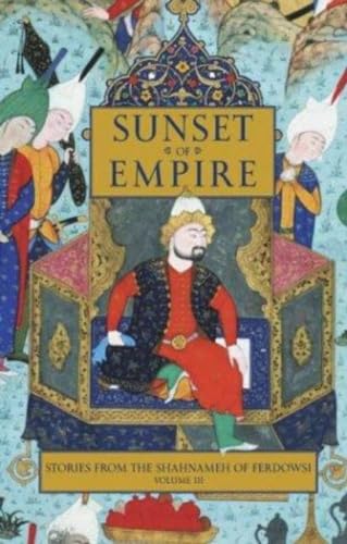 Stories from the Shahnameh of Ferdowsi, Volume 3: Sunset of Empire (STORIES FROM THE SHAHNAMEH OF FERDOWSKI, Band 3)