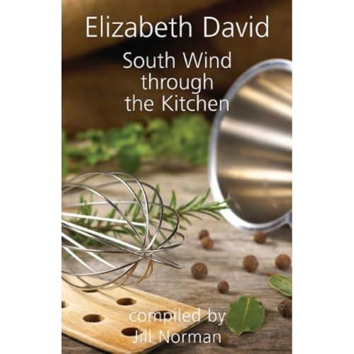 South Wind Through the Kitchen: The Best of Elizabeth David