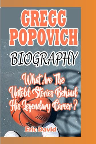 GREGG POPOVICH BIOGRAPHY: What Are The Untold Stories Behind His Legendary Career von Independently published