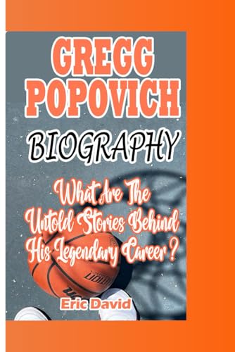 GREGG POPOVICH BIOGRAPHY: What Are The Untold Stories Behind His Legendary Career von Independently published