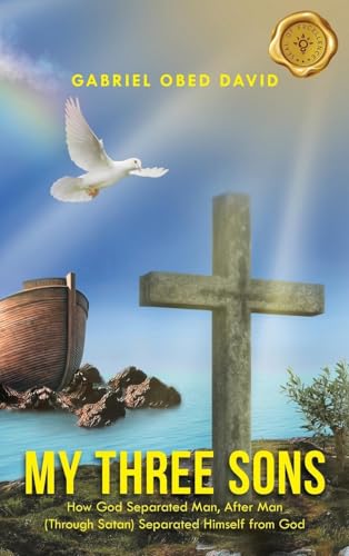 My Three Sons: How God Separated Man, After Man (Through Satan) Separated Himself from God von MainSpring Books