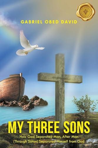 My Three Sons: How God Separated Man, After Man (Through Satan) Separated Himself from God von MainSpring Books