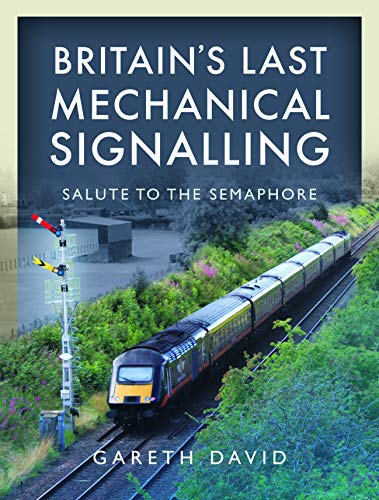 Britain's Last Mechanical Signalling: Salute to the Semaphore von Pen and Sword Transport