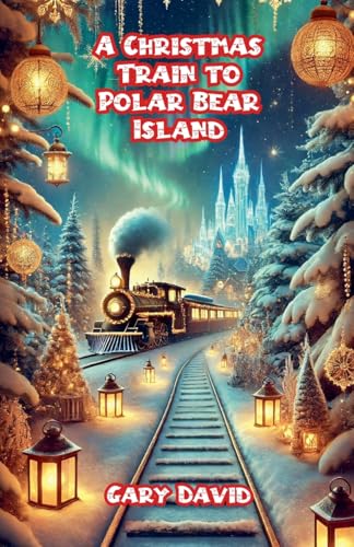 A Christmas Train to Polar Bear Island von Bright Minds Books
