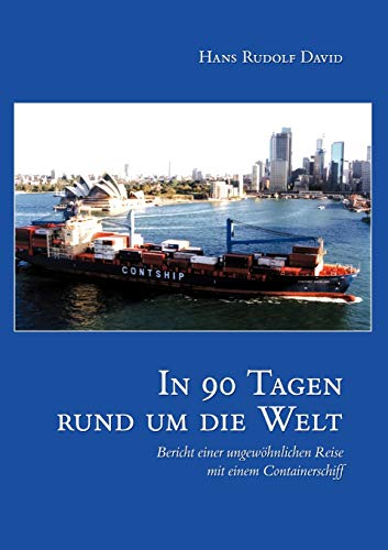 In neunzig Tagen um die Welt: Bericht einer ungewöhnlichen Reise mit einem Containerschiff