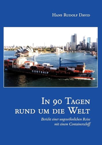 In neunzig Tagen um die Welt: Bericht einer ungewöhnlichen Reise mit einem Containerschiff von Books on Demand GmbH