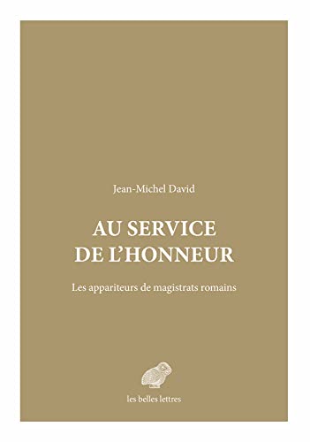 Au Service De L'honneur: Les Appariteurs De Magistrats Romains (Mondes Anciens, Band 7) von Les Belles Lettres