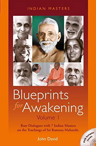 Blueprints for Awakening -- Indian Masters (Volume 1): Rare Dialogues with 7 Indian Masters on the Teachings of Sri Ramana Maharshi