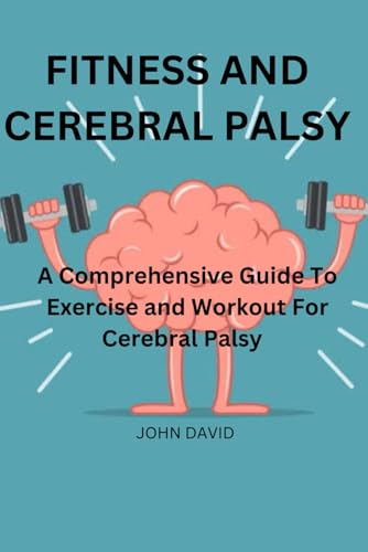 Fitness and cerebral palsy: A Comprehensive guide to exercise and work out for cerebral palsy von Independently published