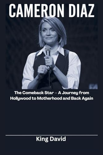 Cameron Diaz: The Comeback Star – A Journey from Hollywood to Motherhood and Back Again von Independently published