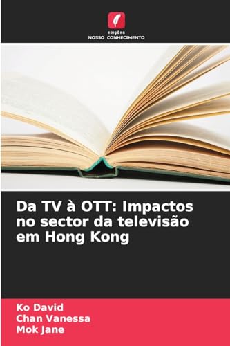 Da TV à OTT: Impactos no sector da televisão em Hong Kong: DE von Edições Nosso Conhecimento