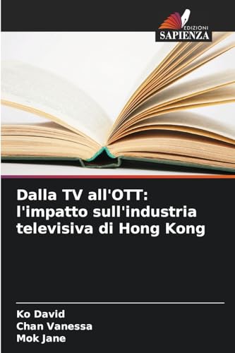 Dalla TV all'OTT: l'impatto sull'industria televisiva di Hong Kong: DE von Edizioni Sapienza