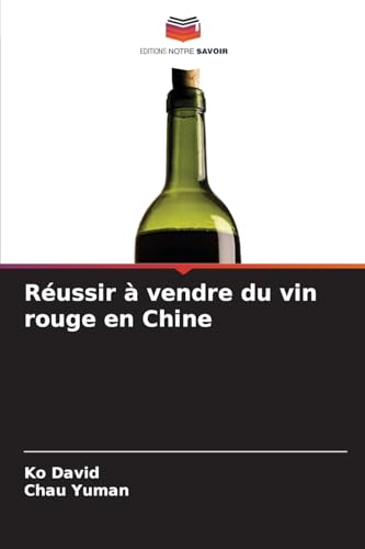 Réussir à vendre du vin rouge en Chine: DE von Editions Notre Savoir