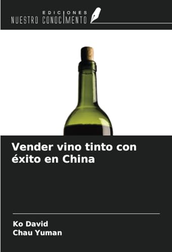 Vender vino tinto con éxito en China von Ediciones Nuestro Conocimiento