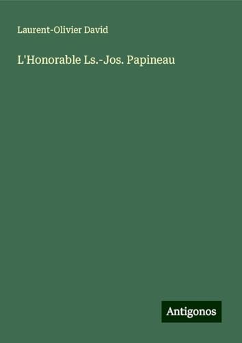 L'Honorable Ls.-Jos. Papineau von Antigonos Verlag