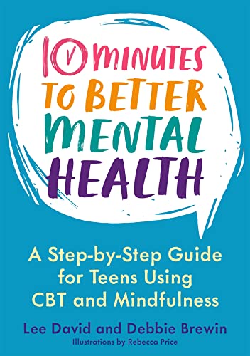 10 Minutes to Better Mental Health: A Step-by-Step Guide for Teens Using CBT and Mindfulness von Jessica Kingsley Publishers