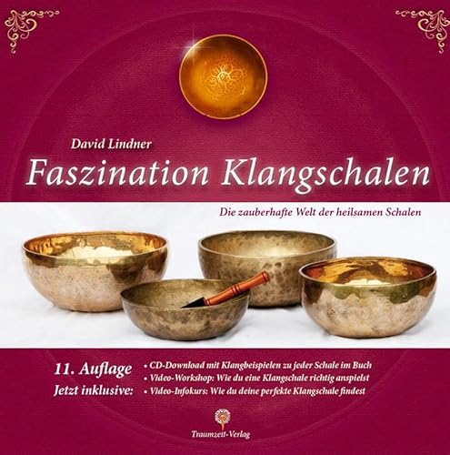 Faszination Klangschalen: Die zauberhafte Welt der heilsamen Schalen von Traumzeit-Verlag